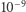 |10 −9 