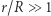r/R ≫ 1 