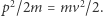  2 2 |p /2m = mv /2. 