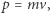 |p = mv, 
