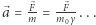 F F ⃗a = m= m0. .. 