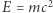  2 E = mc 