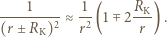  1 1 RK (r-±R--)2≈ r2 (1 2-r-) . K 