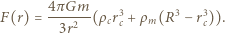 m F(r) = 4πG---(ρcr3c + ρm(R3 − r3c)). 3r2 