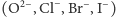 (O2 −,Cl−,Br−,I−) 