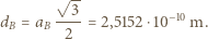  √ -- dB = aB --3-= 2,5152 ⋅10−10 m. 2 