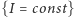 |{I = const} 