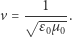  1 v = √-----. ε0µ 0 