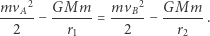  2 2 MmMm mvA--− G----- = mvB--− G-----. 2 r1 2 r2 