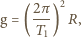  2π 2 g = (---) R, T1 