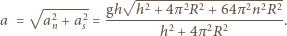  √ ---------------------- √ -2---2- gh--h2 +-4π-2R2 +-64π-2n2R2 a = an + as = h2 + 4π2R2 . 