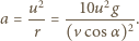  u2 10u2g a = ---= --------2. r (vcosα ) 