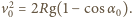  2 |v0 = 2Rg(1 −cos α0). 