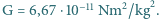  2 2 G = 6,67 ⋅10−11 Nm /kg . 