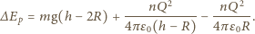  2 2 ∆Ep = mg(h − 2R) + ----nQ------− -nQ---. 4πε0(h − R) 4πε0R 