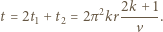  2 2k+ 1 t = 2t1 + t2 = 2π kr---. v 