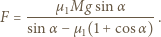 gsinα µ M F = ------1------------. sinα − µ1(1+ cosα ) 