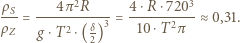 ρ 4π2R 4 ⋅R ⋅7203 -S-= ----------3 =------2---≈ 0,31. ρZ g ⋅T2⋅( δ2) 10 ⋅T π 