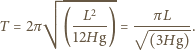  -------- L2 πL T = 2π ( -----) = √------ . 12Hg (3Hg) 