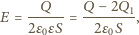 E = --Q---= Q-------, 2ε0εS 2ε0S 