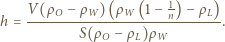  V(ρ O−W ρ )(ρ W (1− 1n)− ρL) h = ----------------------------. S(ρ O−L)ρ ρW 