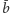 ¯ b 