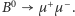 |B0 µ+µ −. 