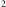 2 