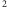 2 
