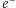 e −