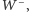 W−, 