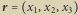 r x ,x ,x 1 2 3 