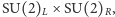 |SU(2)L × SU(2)R, 