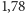 1,78 