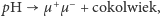  + − |pH µ µ + cokolwiek,