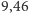 |9,46 