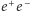 e+e−