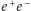 e+e −