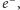 e −, 