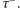  − τ . 