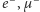  − − e ,µ