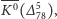 --- K0 (∆5 ), 78 