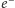  − e