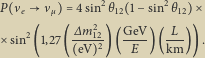  2 2 P νe ν 4 sin θ12 1 sin θ12 2 ∆m212 GeV- -L- sin 1,27 eV 2 E km . 