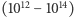  12 14 (10 − 10 ) 