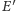 E ′