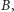 |B,
