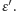 |ε′.