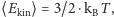⟨Ekin⟩ = 3/2 ⋅kBT ,