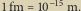 1 fm 10 15 m. 